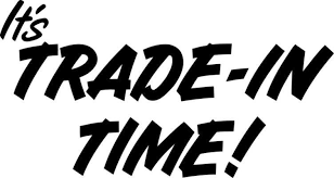 it's trade-in time!